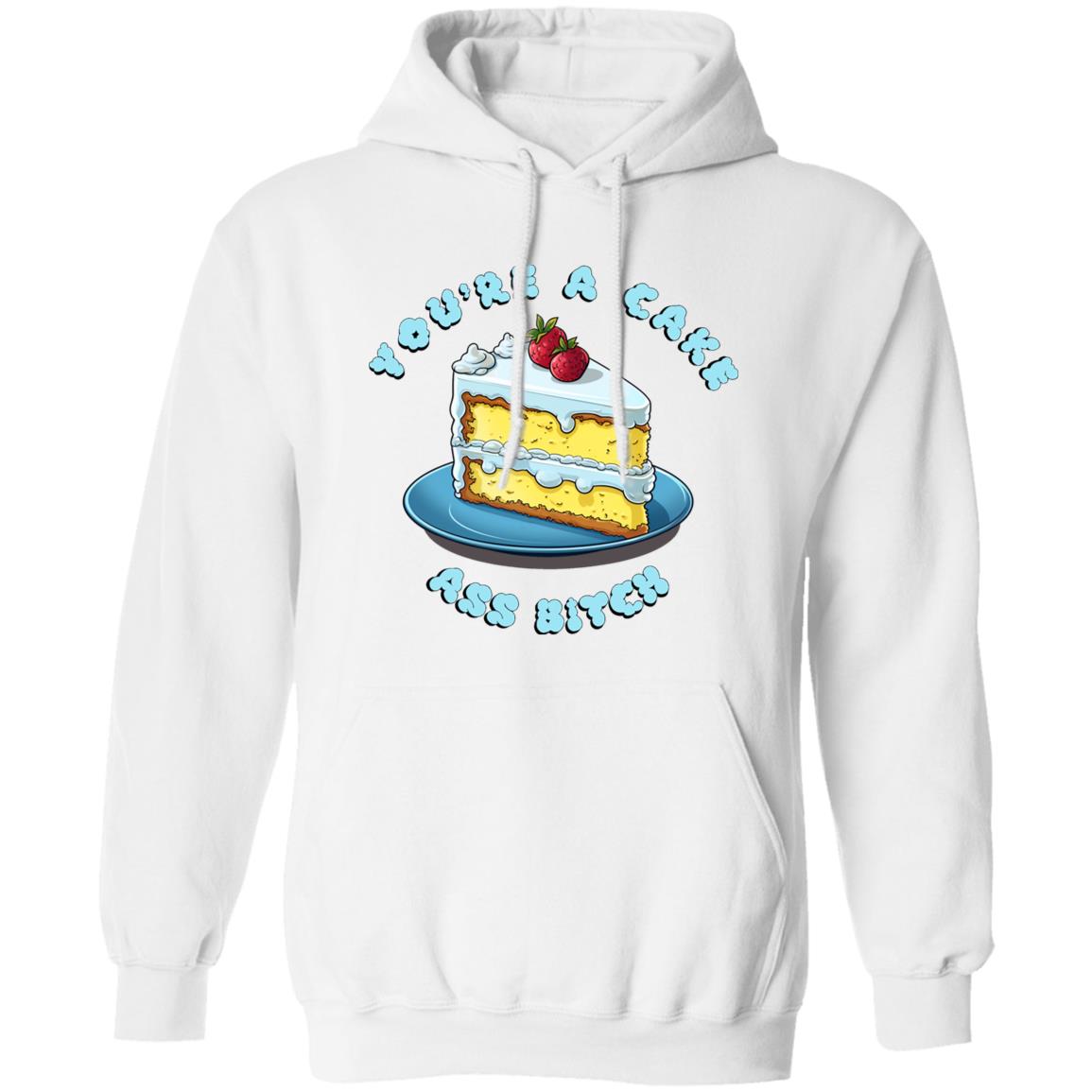 Pullover Hoodie You're A Cake Ass Bitch